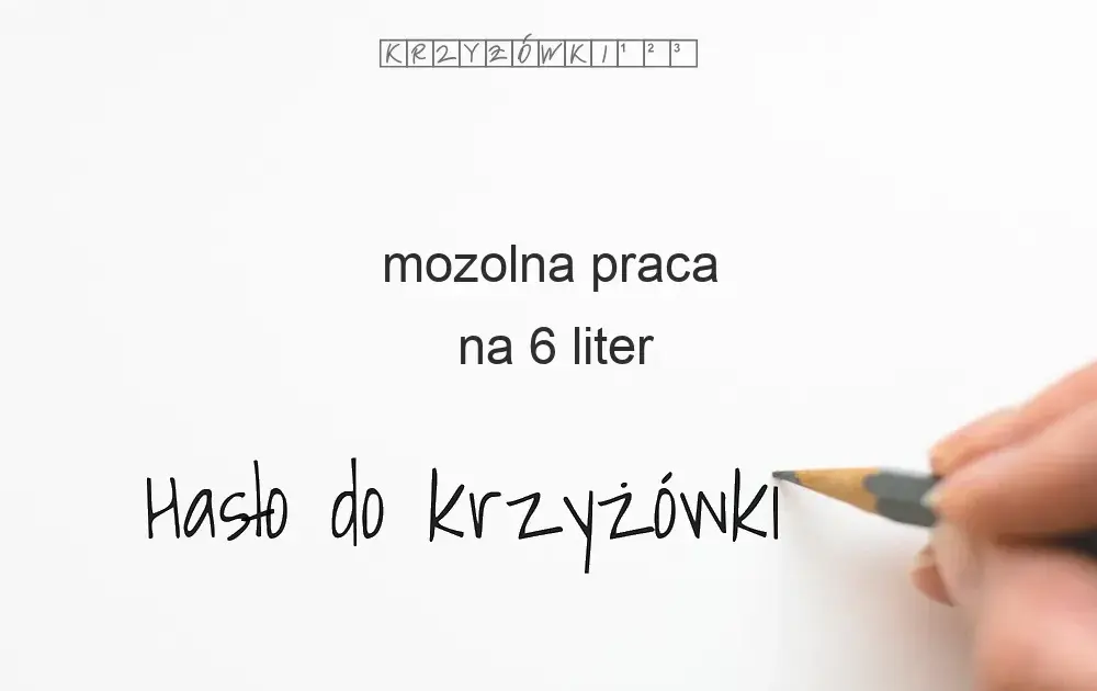 Mozolna praca: Rozwiązania krzyżówkowe i ich znaczenie