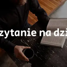 Ewangelia na dziś z komentarzem: głębsze rozumienie słowa Bożego