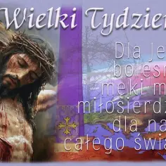Wielki Tydzień. Ukrzyżowany Jezus, cierpienie i miłosierdzie dla całego świata, symbolizujące odpuszczenie grzechów.