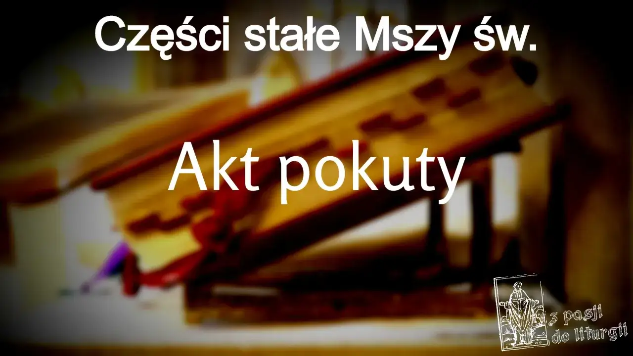 Akt pokuty w księdze liturgicznej. To część stała Mszy św., która poprzedza spowiedź powszechną.